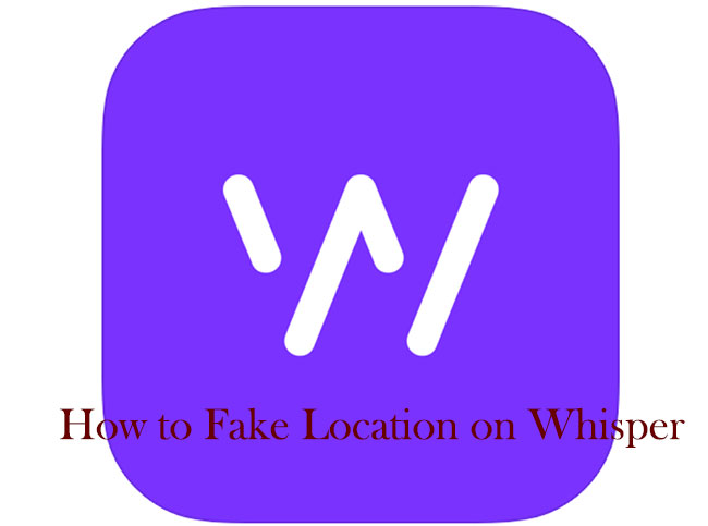 how to fake location on whisper