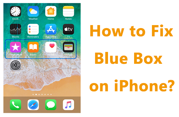 Top 5] Fix Blue Box on iPhone: Reasons & Solutions