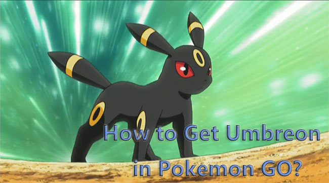 how to get umbreon in pokemon go