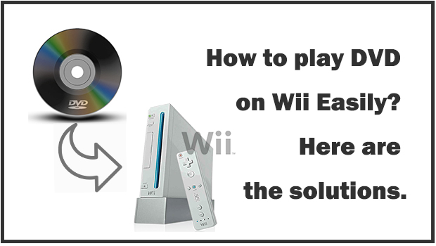 How To Play Dvd On Wii Easily Here Are The Solutions