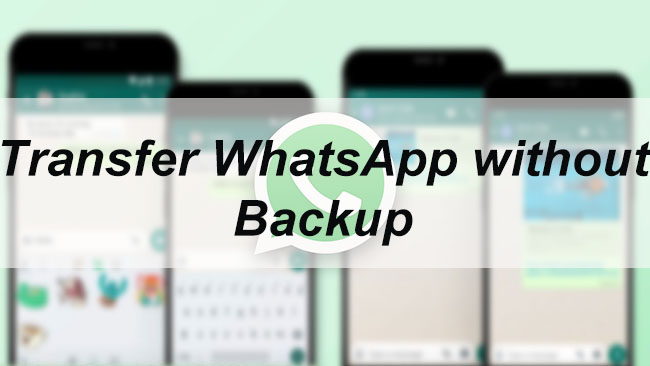 transfer whatsapp without backup