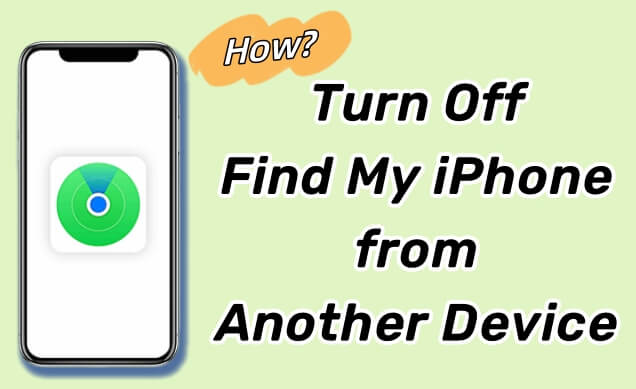 turn off find my iphone from another device